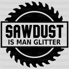 Sawdust Is Man Glitter Design - DTF heat transfer - transferlegend