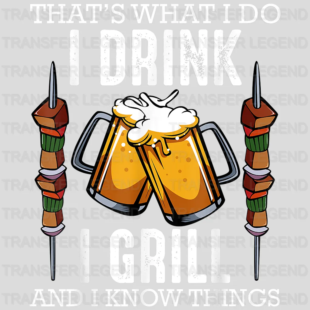 That's What I Do I Drink I Grill And I Know Things Design - DTF heat transfer - transferlegend