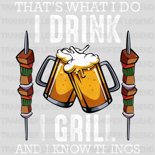 That's What I Do I Drink I Grill And I Know Things Design - DTF heat transfer - transferlegend