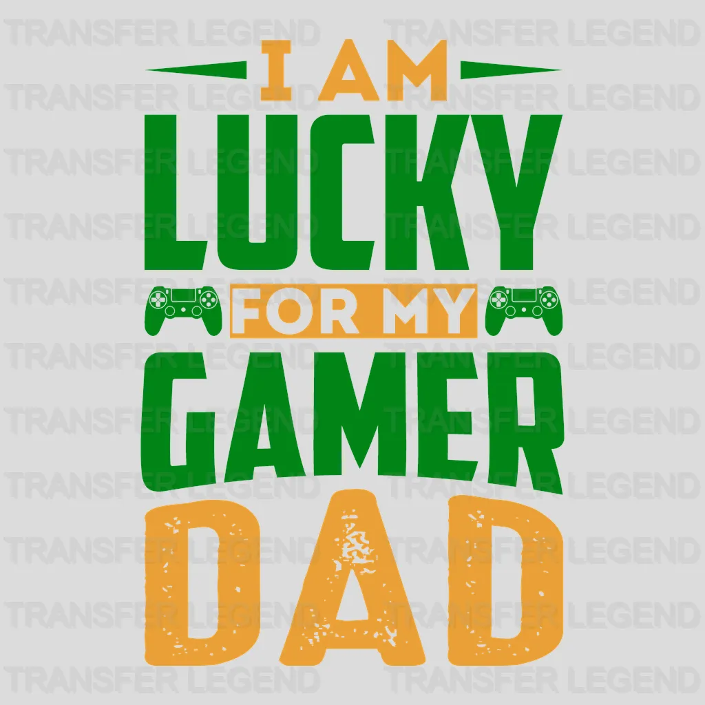 I Am Lucky For My Gamer Dad Design - DTF heat transfer - transferlegend