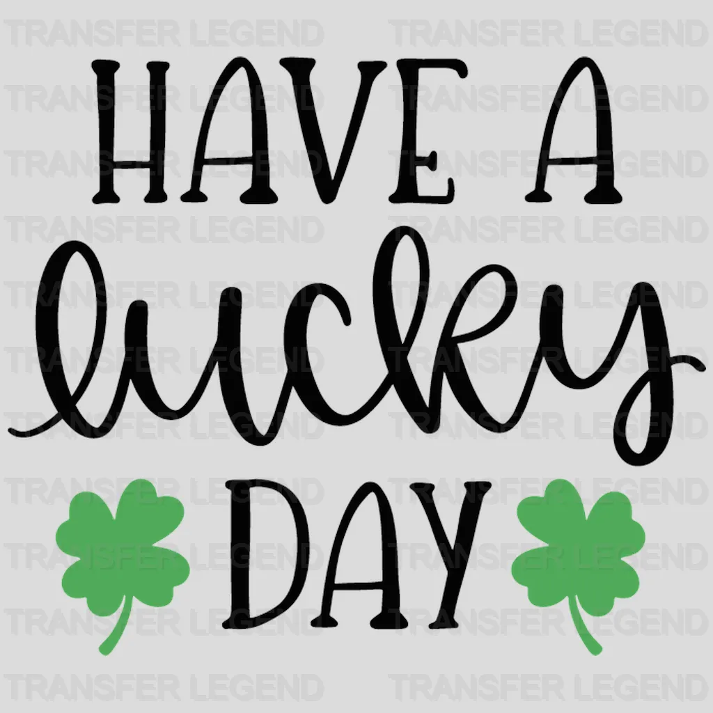 Have A Lucky Day St. Patrick's Day Design - DTF heat transfer - transferlegend