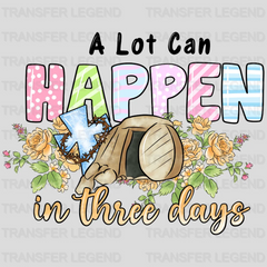 A Lot Can Happen In Three Days Easter Design- DTF heat transfer - transferlegend