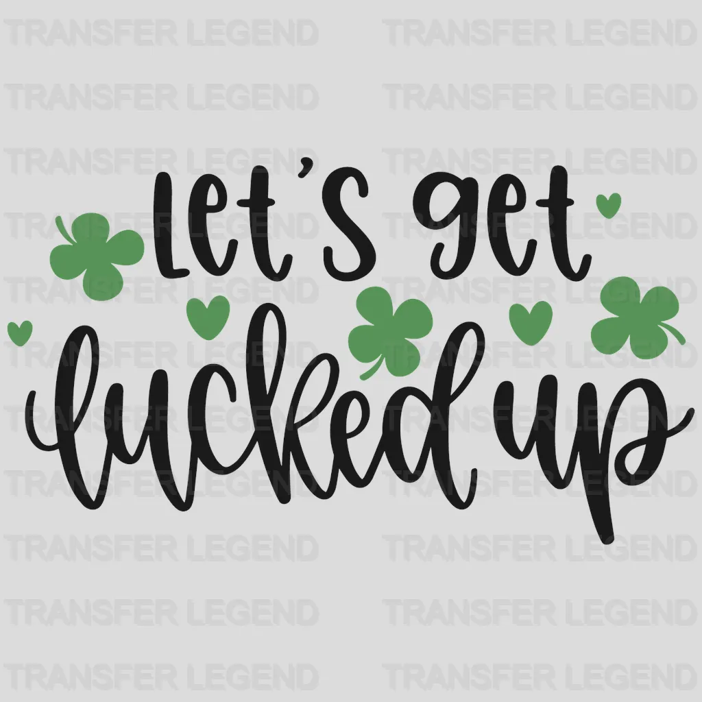 Let's Get Lucked Up St. Patrick's Day Design - DTF heat transfer - transferlegend