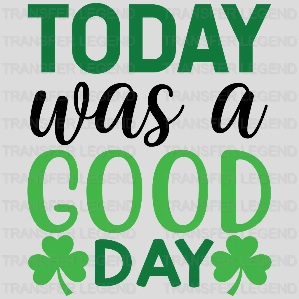 Today Was A Good Day St. Patrick's Day Design - DTF heat transfer - transferlegend