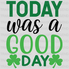 Today Was A Good Day St. Patrick's Day Design - DTF heat transfer - transferlegend