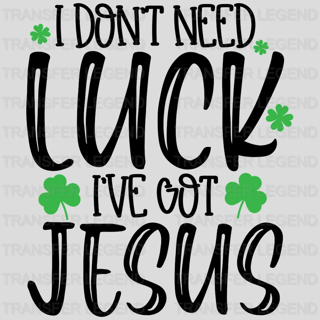 I Don't Need Luck I've Got Jesus St. Patrick's Day Design - DTF heat transfer - transferlegend