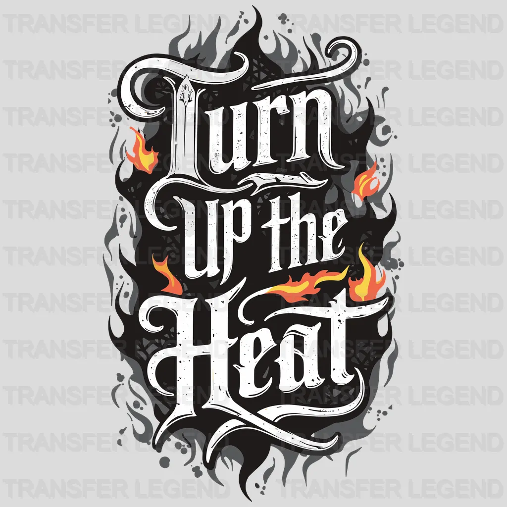 Turn Up The Heat Party Design - DTF Heat Transfer - transferlegend