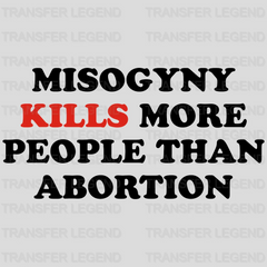 Misogyny Kills More People Than Abortion Design - DTF heat transfer - transferlegend