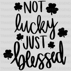 Not Lucky Just Blessed St. Patrick's Day Design - DTF heat transfer - transferlegend