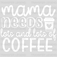 Mama Needs Coffee Lots and Lots of Coffee - Mothers Day - Coffee Lover Design - Coffee Lovers - DTF heat transfer - transferlegend