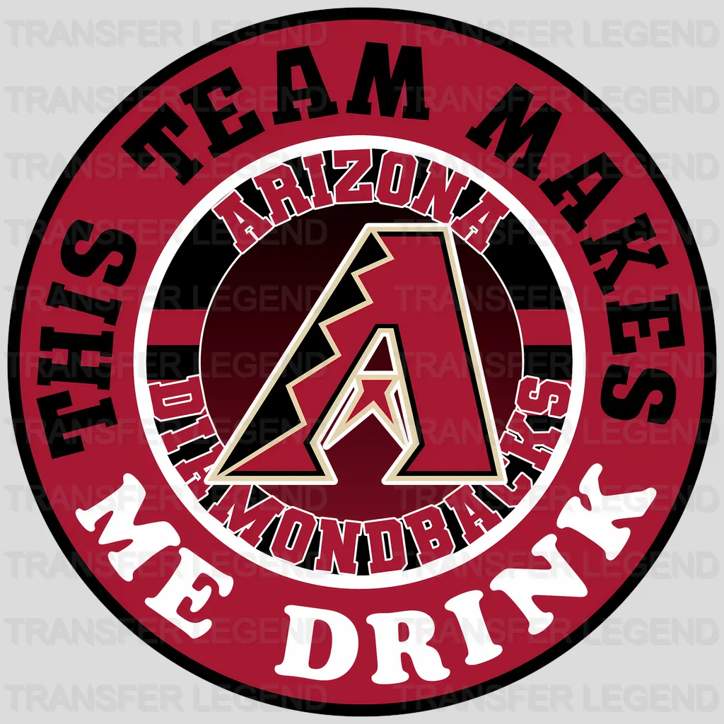 Arizona Diamondbacks MLB This Team Makes Me Drink DTF Iron On Transfer