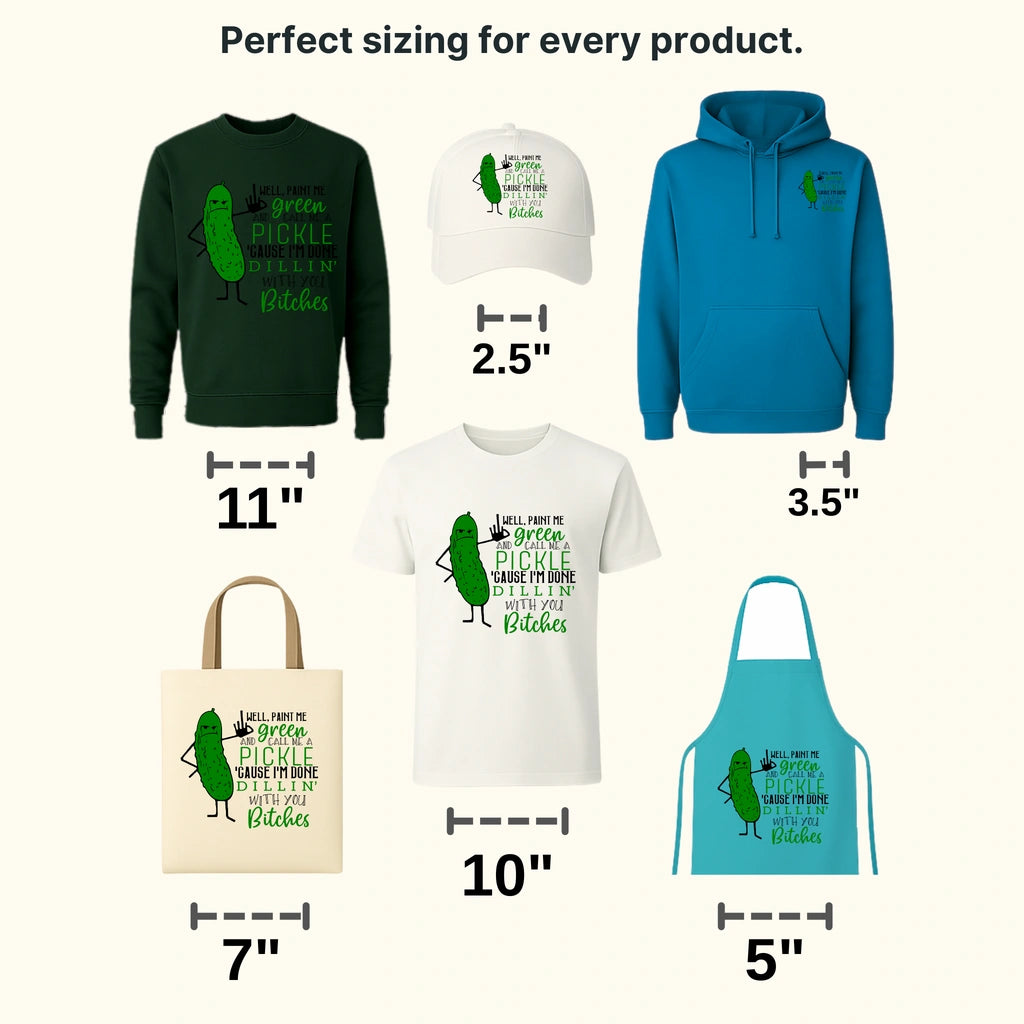 Well, Paint Me Green And Call Me A Pickle ' Cause I'm Done DILLIN' With You Bitches - Funny Design - DTF heat transfer - transferlegend