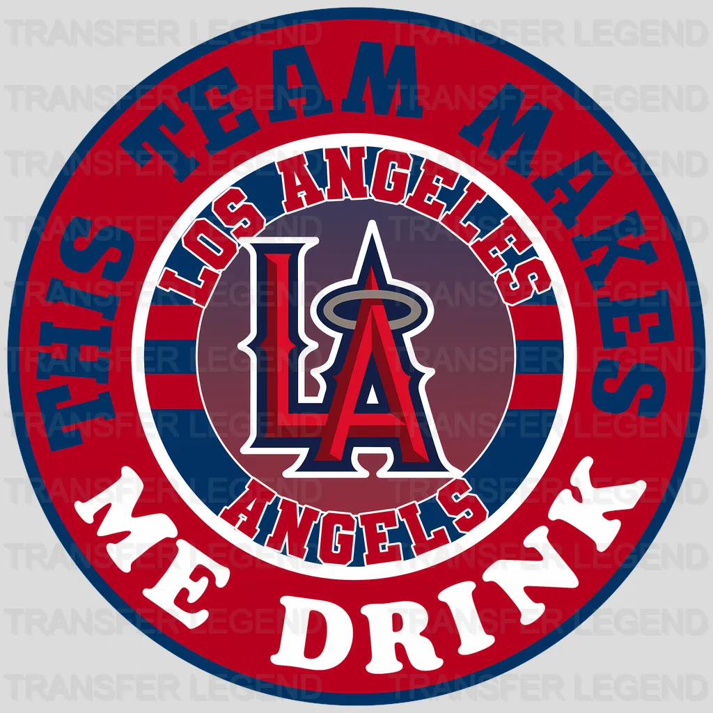 Los Angeles Angels MLB Los Angeles This Team Makes Me Drink DTF Iron On Transfer