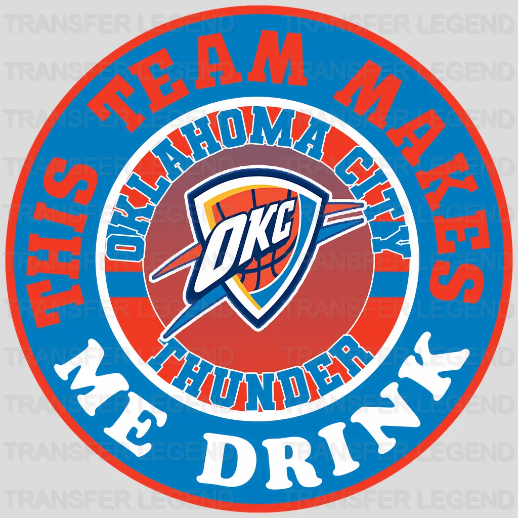 Oklahoma City Thunder NBA Oklahoma City This Team Makes Me Drink DTF Iron On Transfer