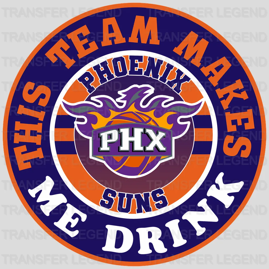 Phoenix Suns NBA This Team Makes Me Drink DTF Iron On Transfer
