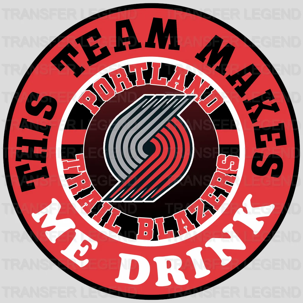 Portland Trail Blazers NBA Portland Trail This Team Makes Me Drink DTF Iron On Transfer