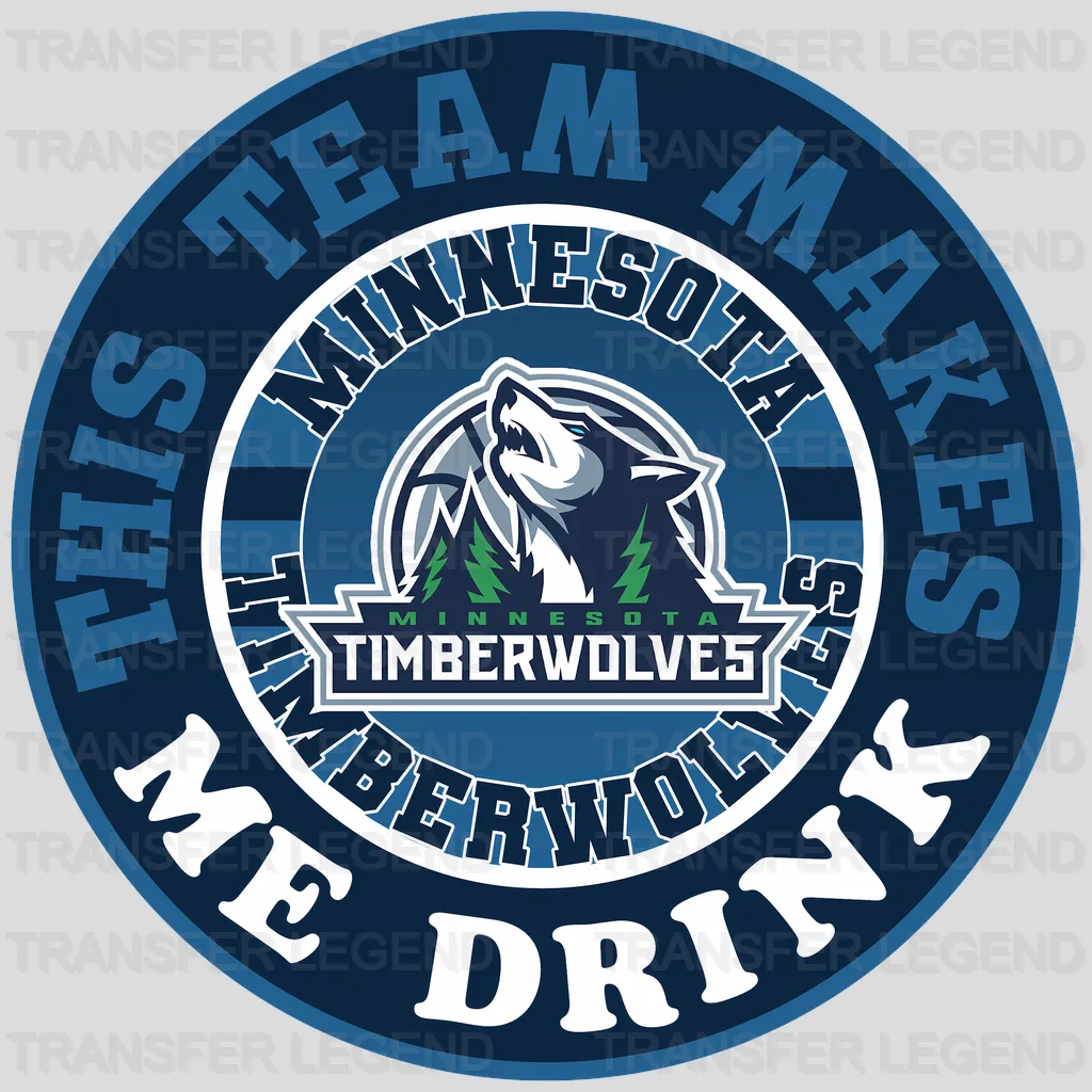 Minnesota Timberwolves NBA This Team Makes Me Drink DTF Iron On Transfer