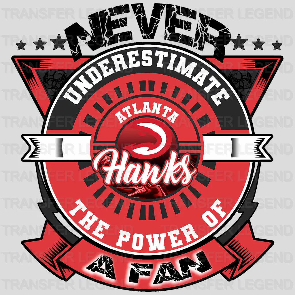 Atlanta Hawks NBA Never Underestimate A Fan DTF Iron On Transfer
