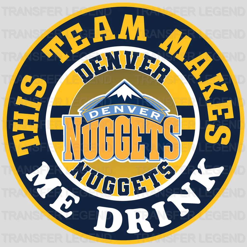 Denver Nuggets NBA This Team Makes Me Drink DTF Iron On Transfer