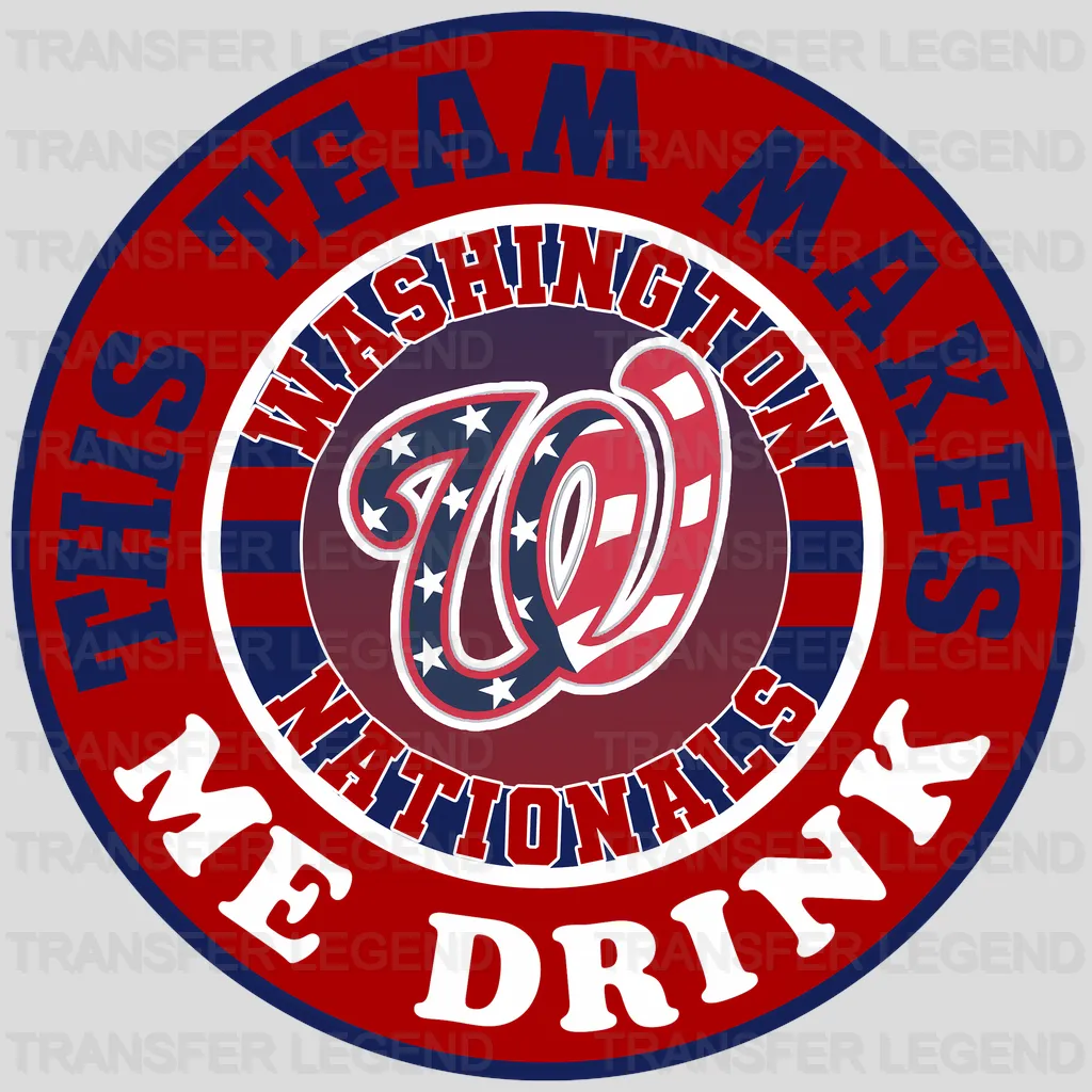 Washington Nationals MLB This Team Makes Me Drink DTF Iron On Transfer