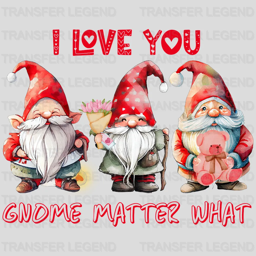 I LOVE YOU GNOME MATTER WHAT - DTF heat transfer - transferlegend