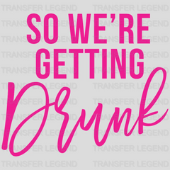 I'm Getting Married So We're Getting Drunk design- DTF heat transfer - transferlegend