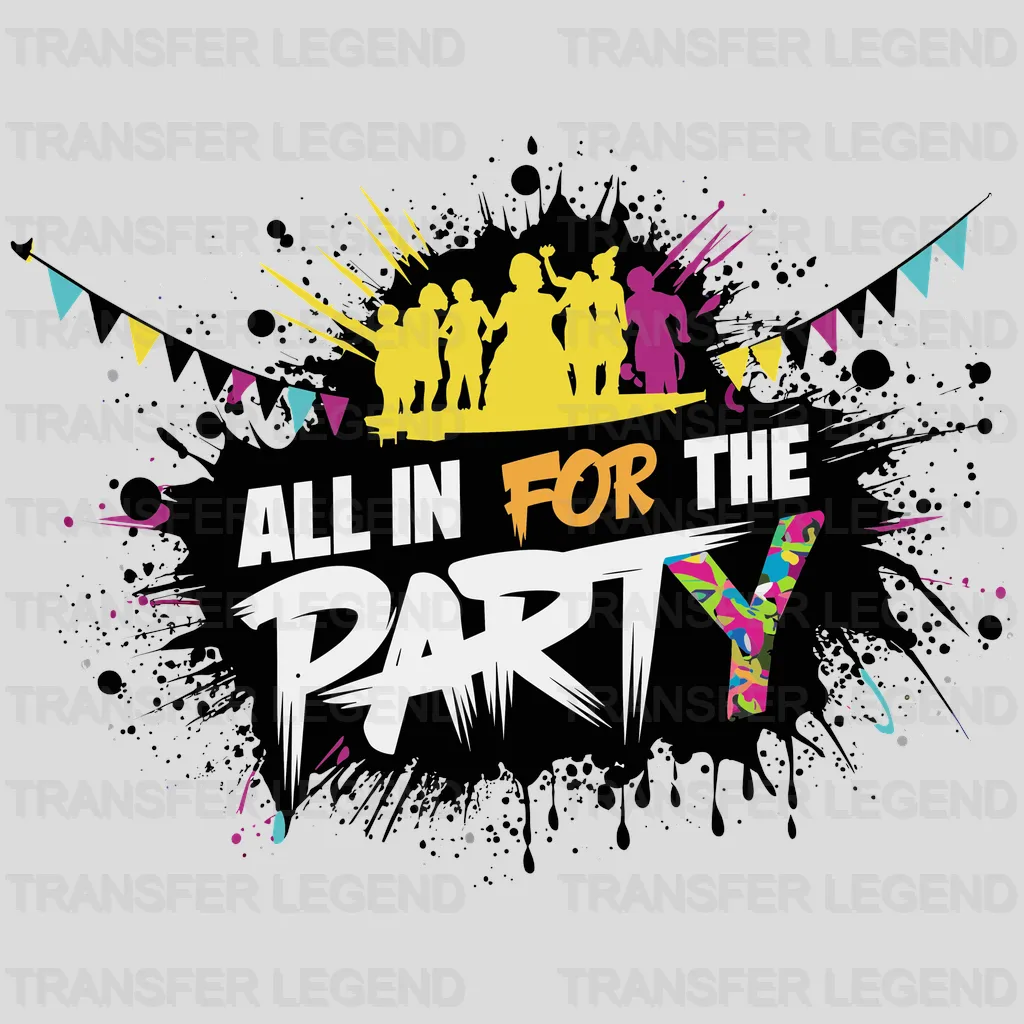 All In For You Party Design - DTF Heat Transfer - transferlegend