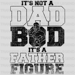 It's Not A Dad Bod It's a Father Figure Design - DTF heat transfer - transferlegend