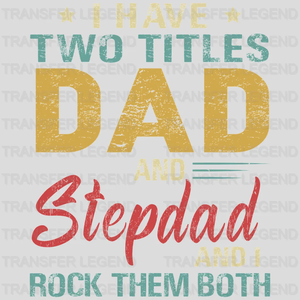 Copy of I Have Two Titles Dad And Stepdad And I Rock Them Both Design - DTF heat transfer - transferlegend