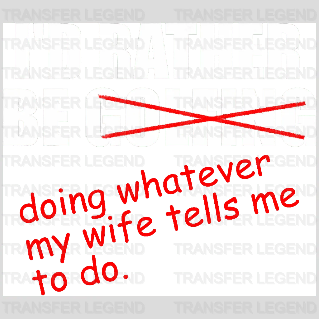 Doing Whatever My Wife Tells Me Too Do Golf Design - DTF Heat Transfers - transferlegend