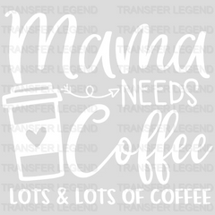 Mama Needs Coffee Lots and Lots of Coffee - Mothers Day - Coffee Lover Design - Coffee Lovers - DTF heat transfer - transferlegend