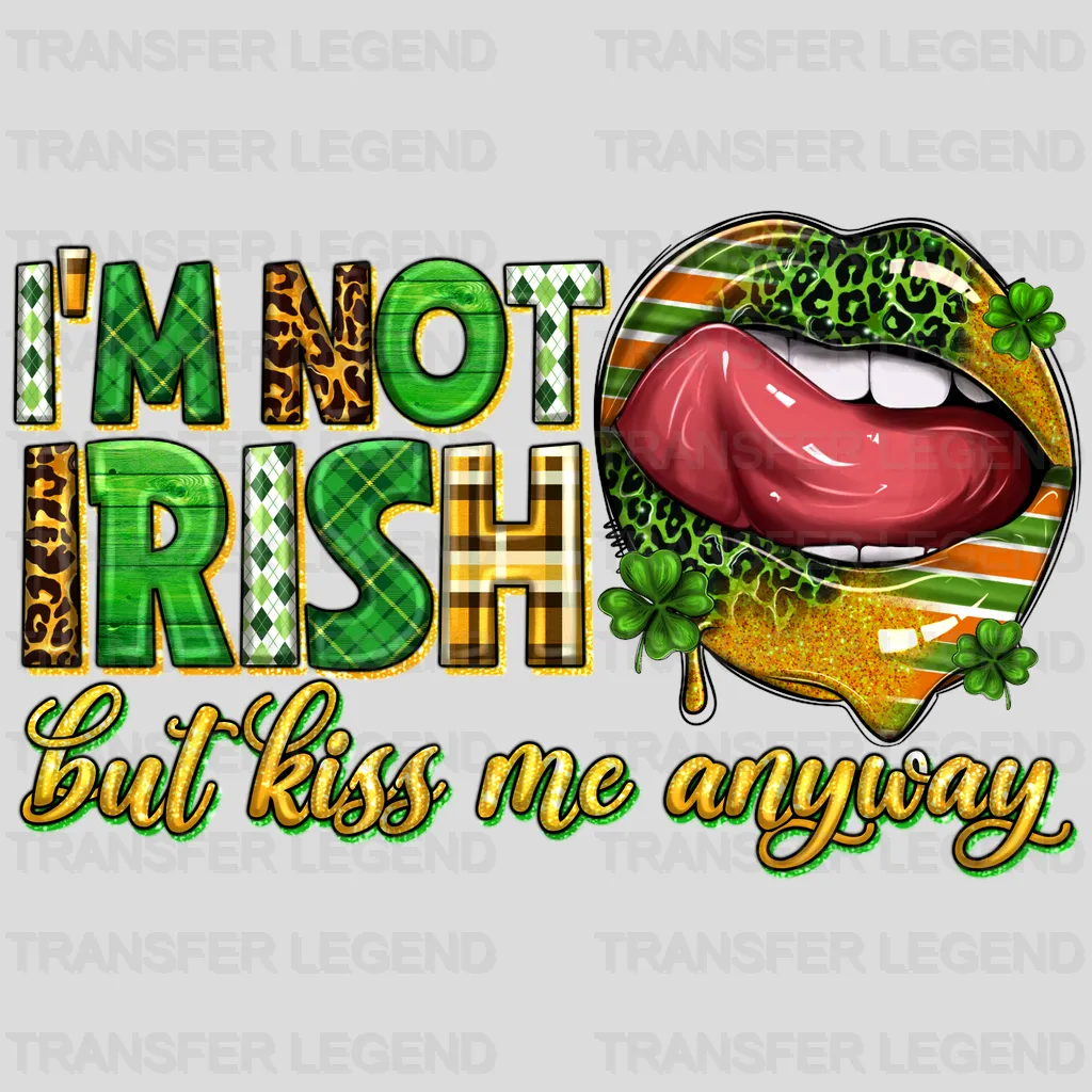 I'm Not Irish But Kiss Me Anyway St. Patrick's Day Design - DTF heat transfer - transferlegend