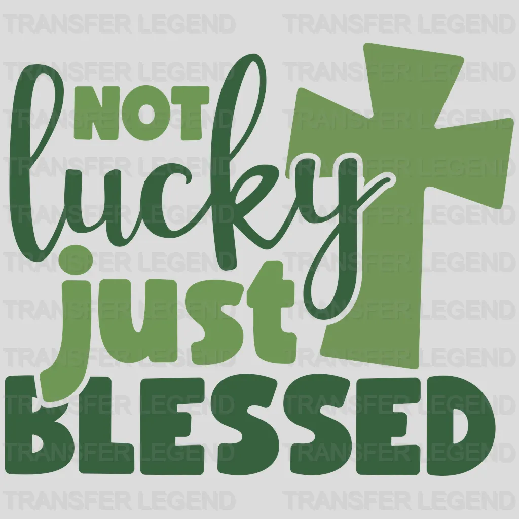 Not Lucky Just Blessed St. Patrick's Day Design - DTF heat transfer - transferlegend