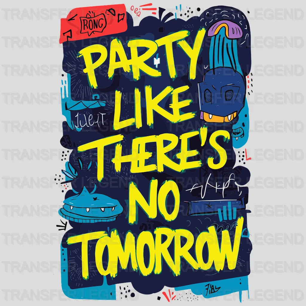 No Tomorrow Party Design - DTF Heat Transfer - transferlegend