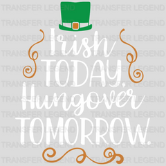 Irish Today Hungover Tomorrow St. Patrick's Day Design - DTF heat transfer - transferlegend