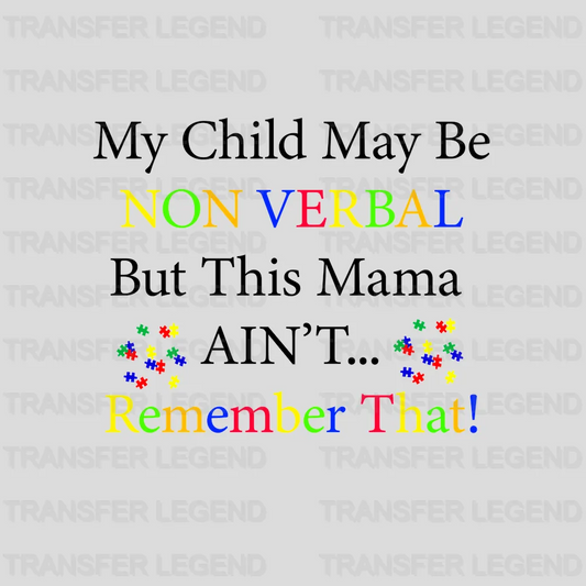 My Child May Be Non Verbal But This Mama Ain't Remember That Design - DTF heat transfer - transferlegend