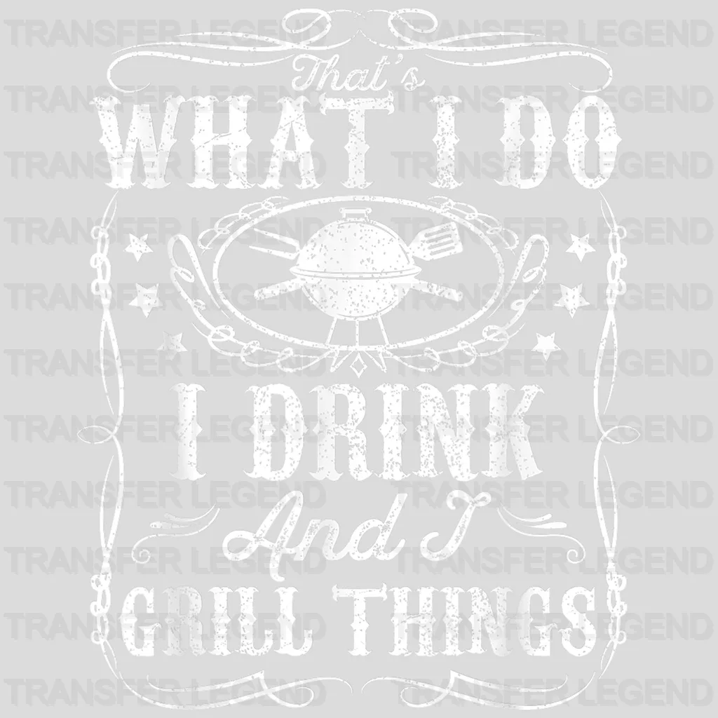 That's What I Do I Drink and I Grill Things  Design - DTF heat transfer - transferlegend