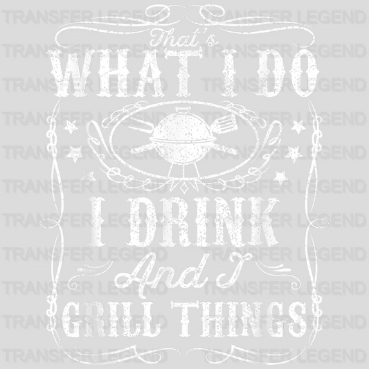 That's What I Do I Drink and I Grill Things  Design - DTF heat transfer - transferlegend