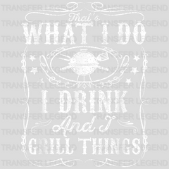 That's What I Do I Drink and I Grill Things  Design - DTF heat transfer - transferlegend