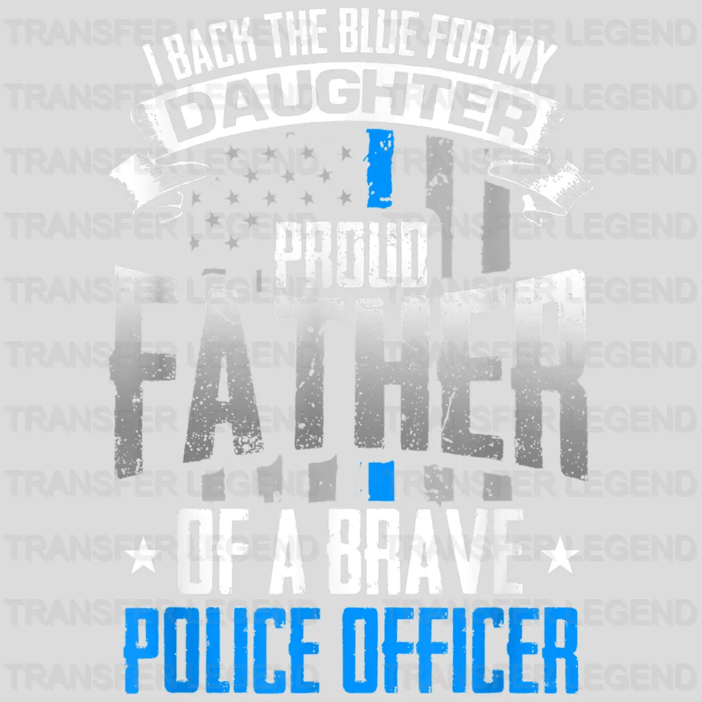 I Back The Blue For My Daughter Proud Father Of A Brave Police Officer Design - DTF heat transfer - transferlegend