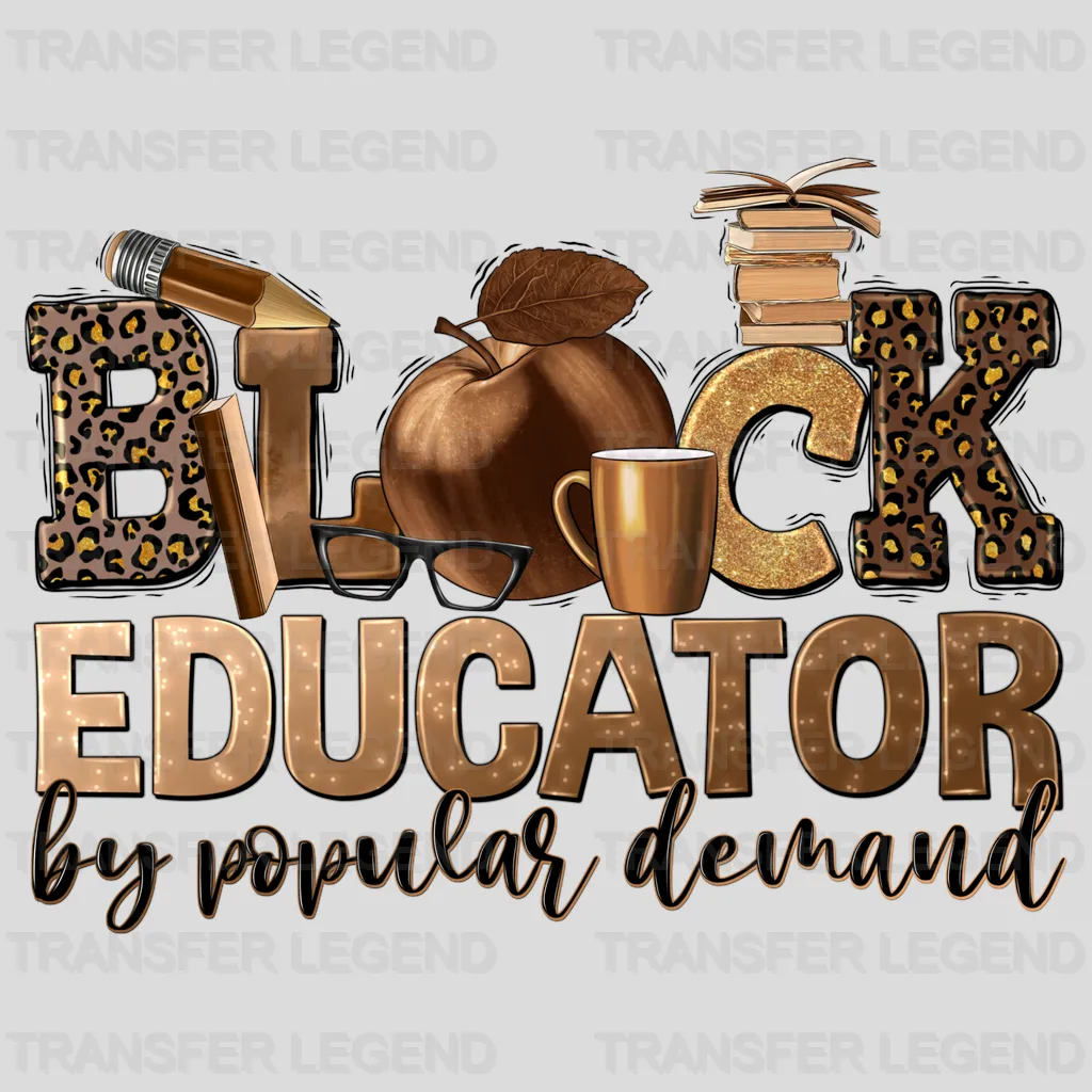 Black Educator By Popular Demand - BLM design DTF heat transfer - transferlegend