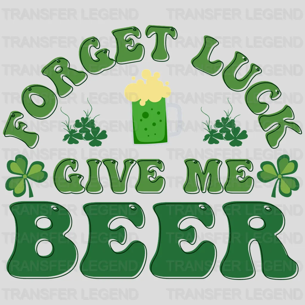 Forget Luck Give Me Beer St. Patrick's Day Design - DTF heat transfer - transferlegend