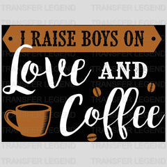 I Raise Boys On Coffee Design - DTF Heat Transfer - transferlegend