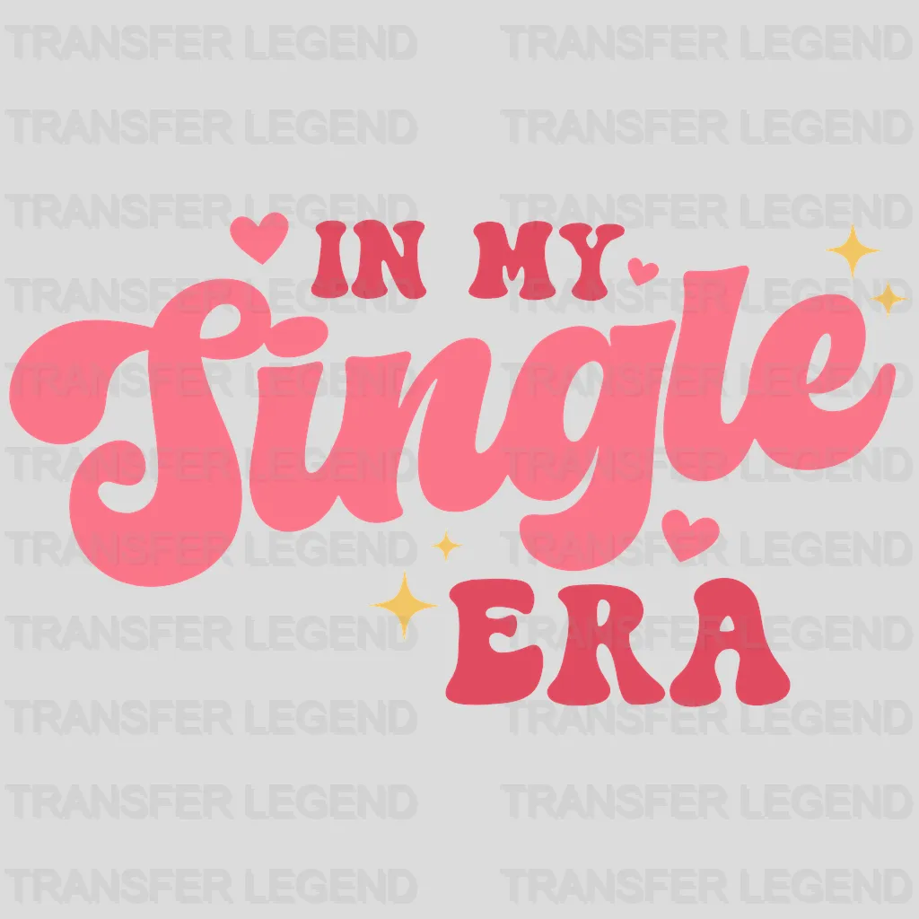 In My Single Era Valentine's Day Design - DTF heat transfer - transferlegend