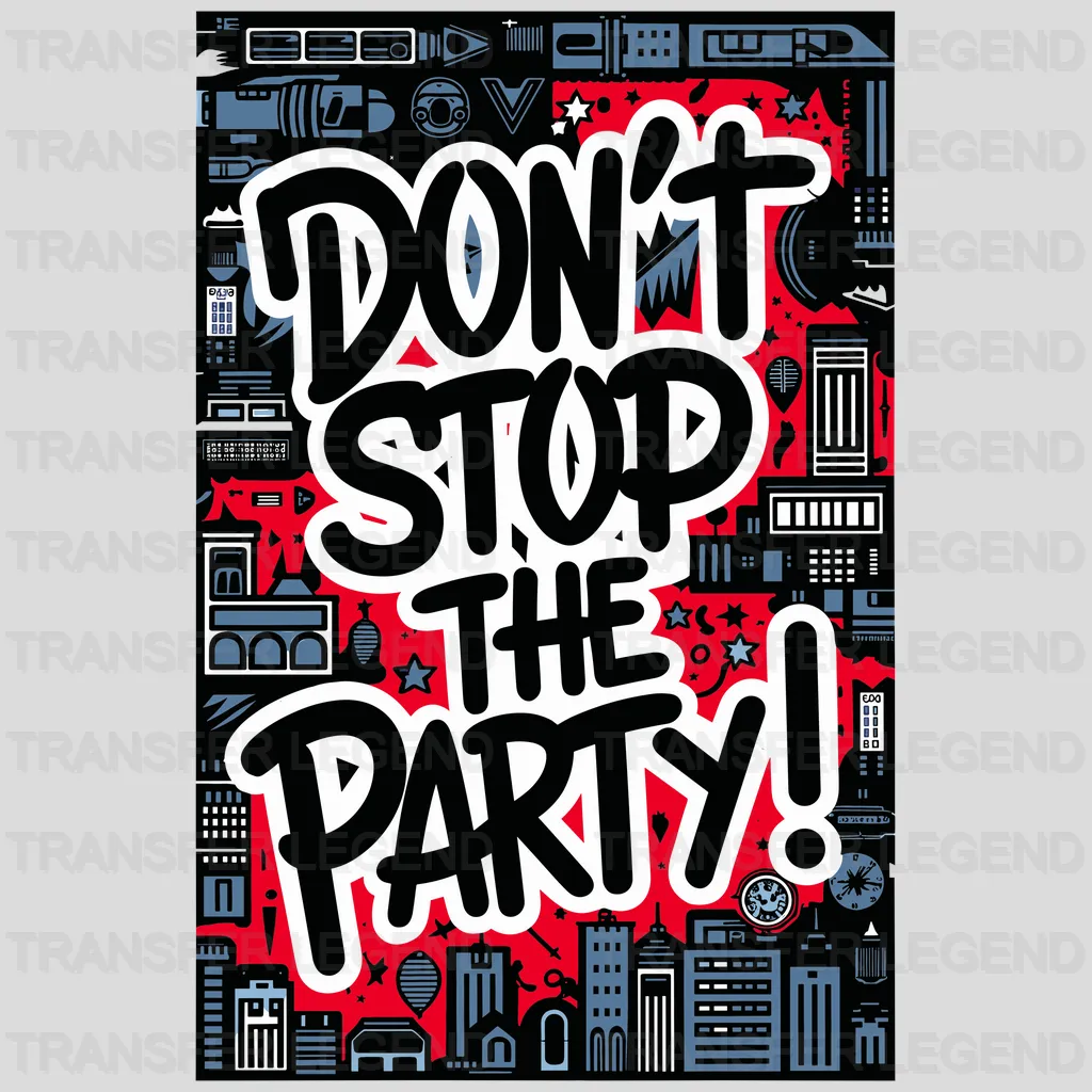 Don't Stop The Party Design - DTF Heat Transfer - transferlegend