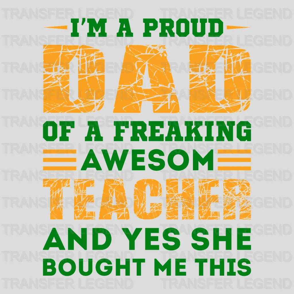 I'm A Proud Dad Of A Freaking Awesom Teacher And Yes She Bought Me This Design - DTF heat transfer - transferlegend