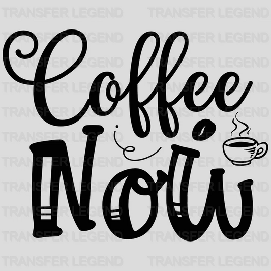 Now & Not Later Coffee Design - DTF Heat Transfer - transferlegend