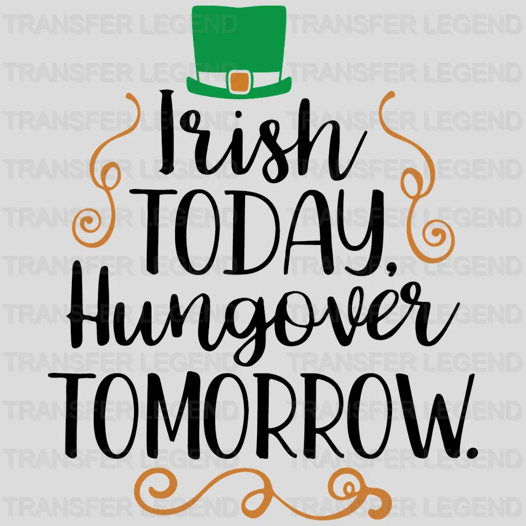 Irish Today Hungover Tomorrow St. Patrick's Day Design - DTF heat transfer - transferlegend