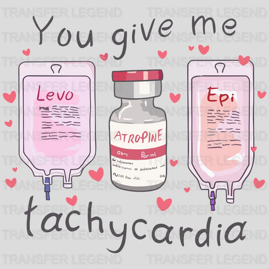 You Give Me Tachycardia Valentine's Day Design - DTF heat transfer - transferlegend