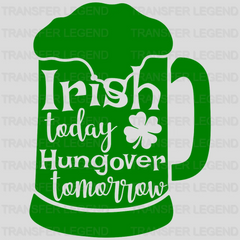 Irish Today Hangover Tomorrow St. Patrick's Day Design - DTF heat transfer - transferlegend